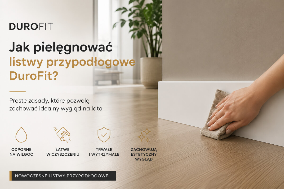 Jak pielęgnować listwy przypodłogowe DuroFit? Jak pielęgnować listwy przypodłogowe DuroFit?